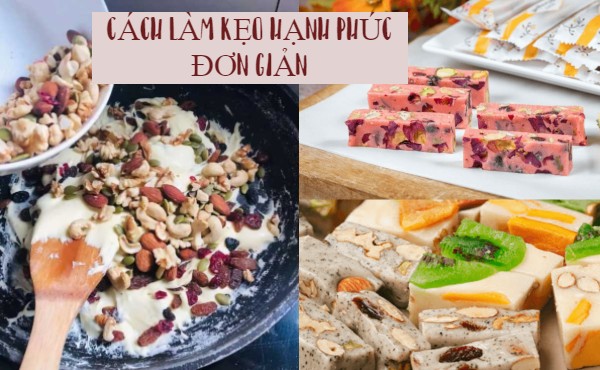 Cách làm kẹo hạnh phúc đơn giản kẹo Nougat ít ngọt đón Tết