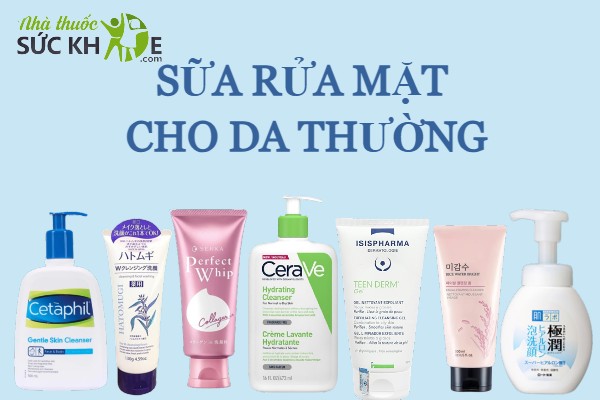 Sữa rửa mặt cho da thường tốt nhất Lựa chọn hoàn hảo cho làn da của bạn